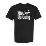 What Up Gang - Godfather - Comfort Colors Shirt