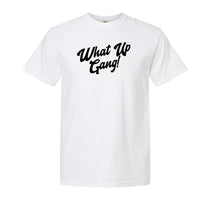 What Up Gang - Comfort Colors Shirt